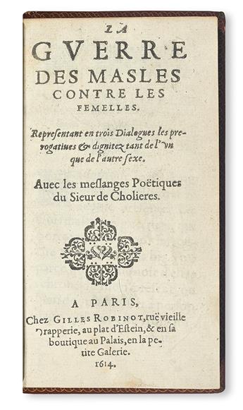 CHOLIÈRES, NICOLAS DE. La Guerre des Masles contre les Femelles.  1614.  Audenet-Nodier-Hoe-Bishop copy.